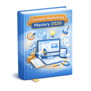 Content Marketing Mastery 2026: The Complete Guide to Building Authority, Driving Organic Traffic, and Increasing Conversions